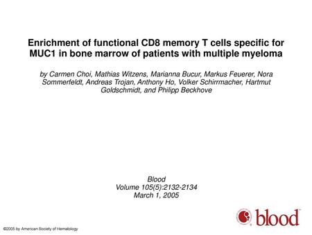 Enrichment of functional CD8 memory T cells specific for MUC1 in bone marrow of patients with multiple myeloma by Carmen Choi, Mathias Witzens, Marianna.