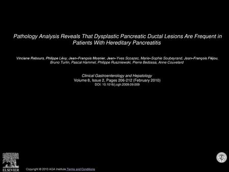 Pathology Analysis Reveals That Dysplastic Pancreatic Ductal Lesions Are Frequent in Patients With Hereditary Pancreatitis  Vinciane Rebours, Philippe.