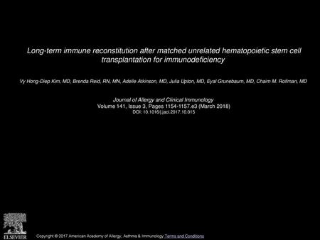 Long-term immune reconstitution after matched unrelated hematopoietic stem cell transplantation for immunodeficiency  Vy Hong-Diep Kim, MD, Brenda Reid,