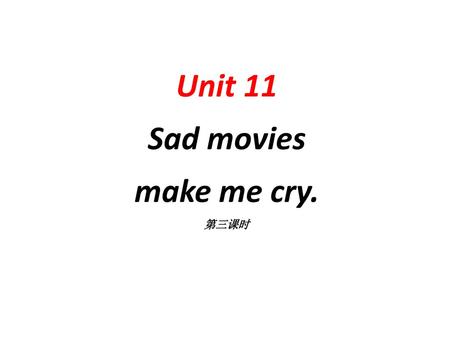 Unit 11 Sad movies make me cry.