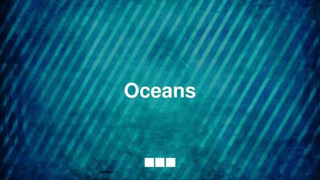 Oceans.