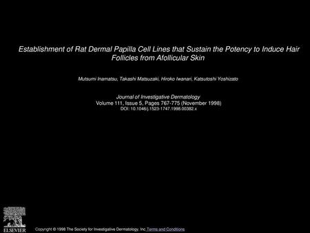 Establishment of Rat Dermal Papilla Cell Lines that Sustain the Potency to Induce Hair Follicles from Afollicular Skin  Mutsumi Inamatsu, Takashi Matsuzaki,