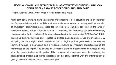 MORPHOLOGICAL AND SEDIMENTARY CHARACTERIZATION THROUGH ANALYSIS OF MULTIBEAM DATA AT DECEPTION ISLAND, ANTARCTIC Filipe Japiassu Leitão, Arthur Ayres.