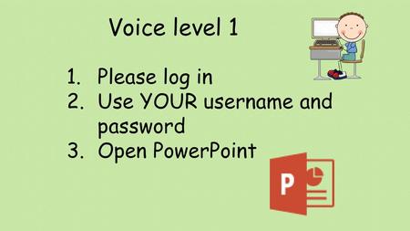 Voice level 1 Please log in Use YOUR username and password