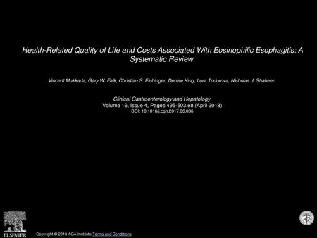 Health-Related Quality of Life and Costs Associated With Eosinophilic Esophagitis: A Systematic Review  Vincent Mukkada, Gary W. Falk, Christian S. Eichinger,