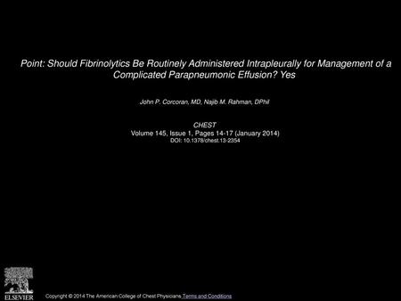 Point: Should Fibrinolytics Be Routinely Administered Intrapleurally for Management of a Complicated Parapneumonic Effusion? Yes  John P. Corcoran, MD,