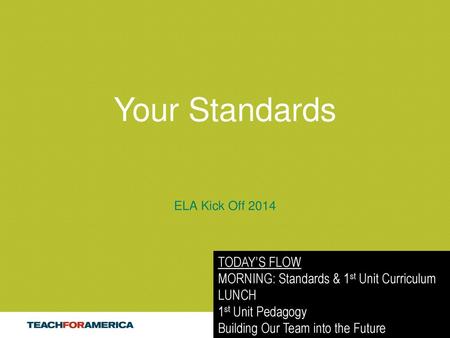 Your Standards TODAY’S FLOW MORNING: Standards & 1st Unit Curriculum