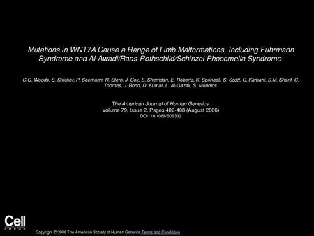 Mutations in WNT7A Cause a Range of Limb Malformations, Including Fuhrmann Syndrome and Al-Awadi/Raas-Rothschild/Schinzel Phocomelia Syndrome  C.G. Woods,