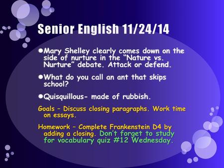 Senior English 11/24/14 Mary Shelley clearly comes down on the side of nurture in the “Nature vs. Nurture” debate. Attack or defend. What do you call.