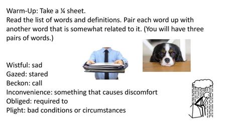 Warm-Up: Take a ¼ sheet. Read the list of words and definitions. Pair each word up with another word that is somewhat related to it. (You will have three.