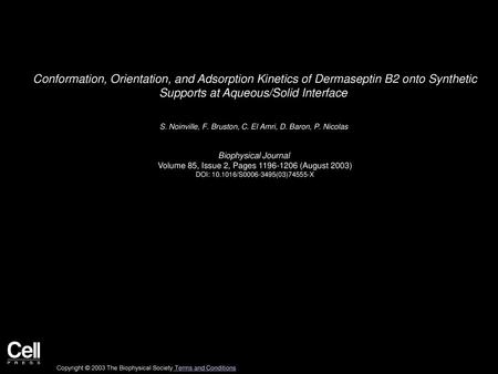 Conformation, Orientation, and Adsorption Kinetics of Dermaseptin B2 onto Synthetic Supports at Aqueous/Solid Interface  S. Noinville, F. Bruston, C.