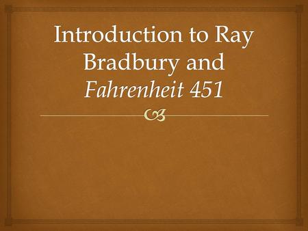 Introduction to Ray Bradbury and Fahrenheit 451