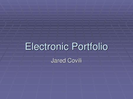 Electronic Portfolio Jared Covili.