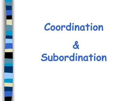 Coordination & Subordination.