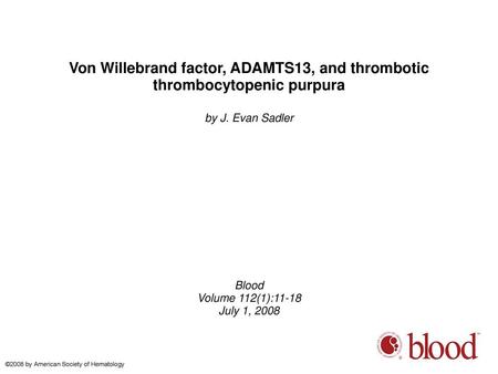 by J. Evan Sadler Blood Volume 112(1):11-18 July 1, 2008