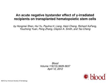 An acute negative bystander effect of γ-irradiated recipients on transplanted hematopoietic stem cells by Hongmei Shen, Hui Yu, Paulina H. Liang, Haizi.