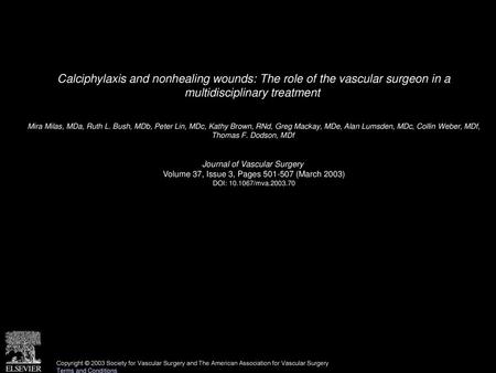 Calciphylaxis and nonhealing wounds: The role of the vascular surgeon in a multidisciplinary treatment  Mira Milas, MDa, Ruth L. Bush, MDb, Peter Lin,