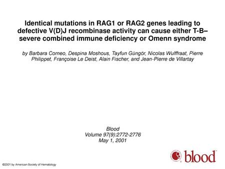 Identical mutations in RAG1 or RAG2 genes leading to defective V(D)J recombinase activity can cause either T-B–severe combined immune deficiency or Omenn.