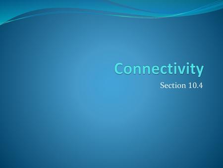 Connectivity Section 10.4.