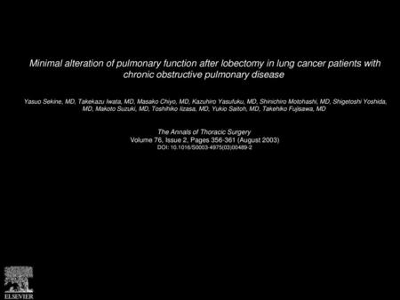 Minimal alteration of pulmonary function after lobectomy in lung cancer patients with chronic obstructive pulmonary disease  Yasuo Sekine, MD, Takekazu.