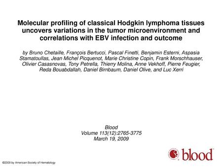 Molecular profiling of classical Hodgkin lymphoma tissues uncovers variations in the tumor microenvironment and correlations with EBV infection and outcome.