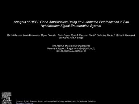 Analysis of HER2 Gene Amplification Using an Automated Fluorescence in Situ Hybridization Signal Enumeration System  Rachel Stevens, Imad Almanaseer,