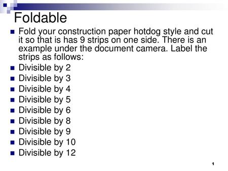 Foldable Fold your construction paper hotdog style and cut it so that is has 9 strips on one side. There is an example under the document camera. Label.