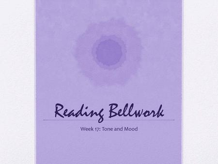 Reading Bellwork Week 17: Tone and Mood.