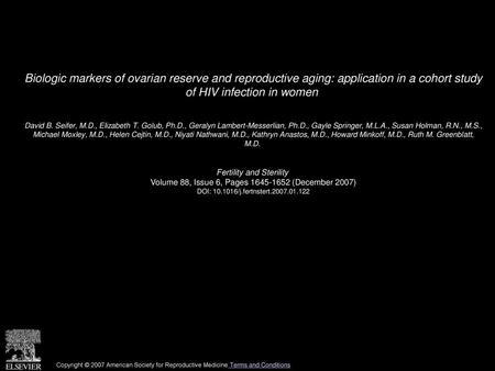 Biologic markers of ovarian reserve and reproductive aging: application in a cohort study of HIV infection in women  David B. Seifer, M.D., Elizabeth.