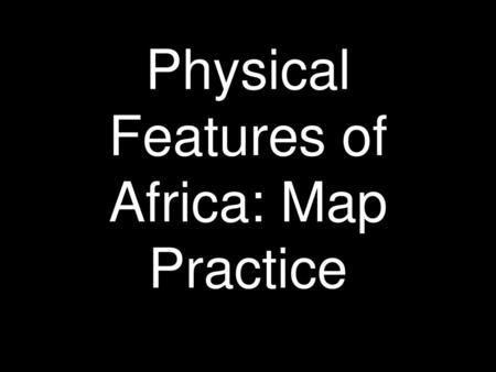 Physical Features of Africa: Map Practice