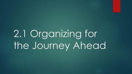 2.1 Organizing for the Journey Ahead