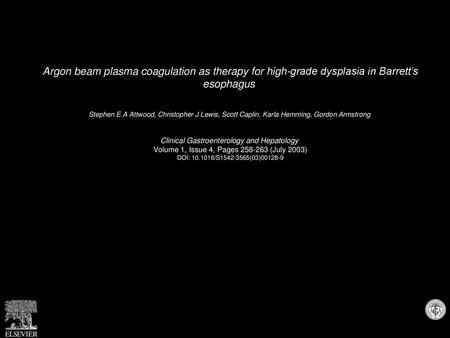 Argon beam plasma coagulation as therapy for high-grade dysplasia in Barrett’s esophagus  Stephen E.A Attwood, Christopher J Lewis, Scott Caplin, Karla.