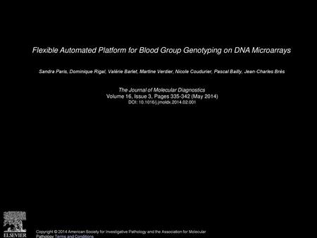 Flexible Automated Platform for Blood Group Genotyping on DNA Microarrays  Sandra Paris, Dominique Rigal, Valérie Barlet, Martine Verdier, Nicole Coudurier,