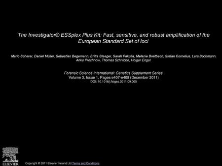 The Investigator® ESSplex Plus Kit: Fast, sensitive, and robust amplification of the European Standard Set of loci  Mario Scherer, Daniel Müller, Sebastian.