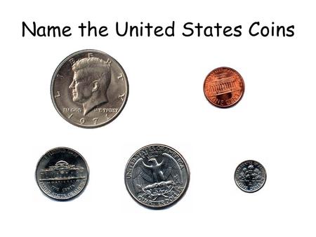 Name the United States Coins