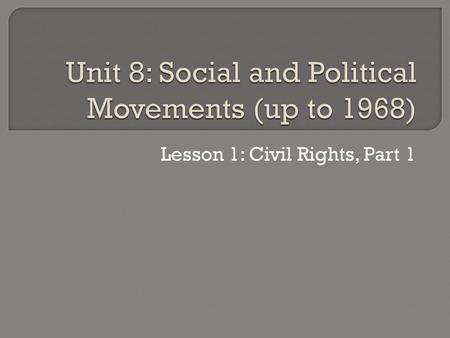 Unit 8: Social and Political Movements (up to 1968)