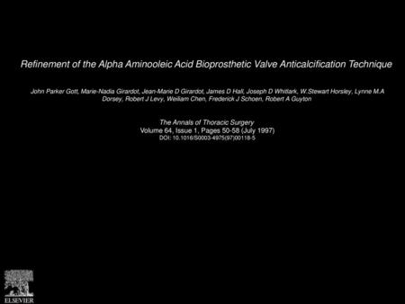 Refinement of the Alpha Aminooleic Acid Bioprosthetic Valve Anticalcification Technique  John Parker Gott, Marie-Nadia Girardot, Jean-Marie D Girardot,