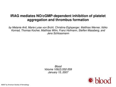 IRAG mediates NO/cGMP-dependent inhibition of platelet aggregation and thrombus formation by Melanie Antl, Marie-Luise von Brühl, Christina Eiglsperger,