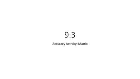 Accuracy Activity: Matrix