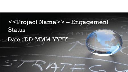 <<Project Name>> – Engagement Status