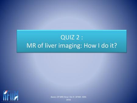 MR of liver imaging: How I do it?