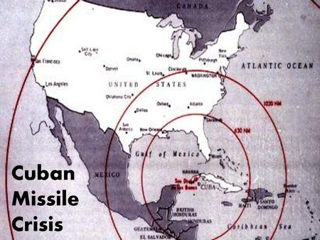 Cuban Missile Crisis.