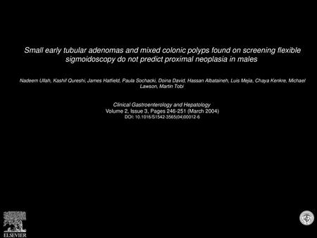 Small early tubular adenomas and mixed colonic polyps found on screening flexible sigmoidoscopy do not predict proximal neoplasia in males  Nadeem Ullah,