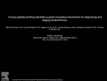 Urinary peptide profiling identifies a panel of putative biomarkers for diagnosing and staging endometriosis  Muna M. El-Kasti, Ph.D., Cynthia Wright,