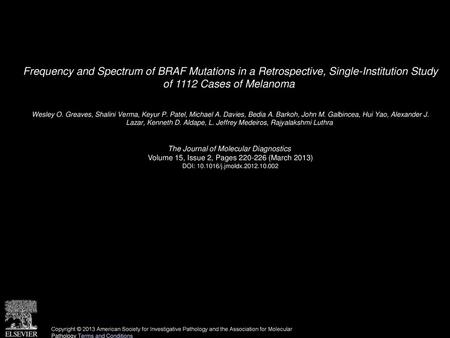 Frequency and Spectrum of BRAF Mutations in a Retrospective, Single-Institution Study of 1112 Cases of Melanoma  Wesley O. Greaves, Shalini Verma, Keyur.