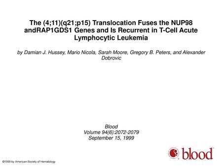 The (4;11)(q21;p15) Translocation Fuses the NUP98 andRAP1GDS1 Genes and Is Recurrent in T-Cell Acute Lymphocytic Leukemia by Damian J. Hussey, Mario Nicola,