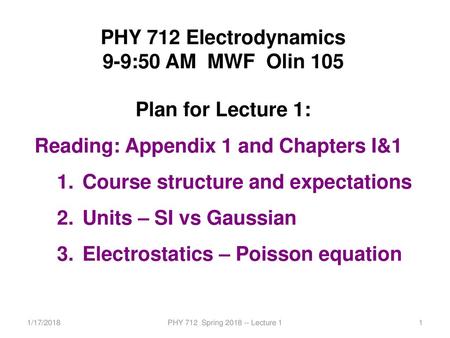 PHY 712 Electrodynamics 9-9:50 AM MWF Olin 105 Plan for Lecture 1: