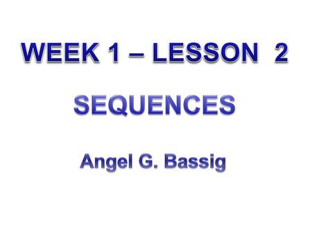 WEEK 1 – LESSON 2 SEQUENCES