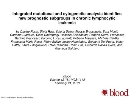 Integrated mutational and cytogenetic analysis identifies new prognostic subgroups in chronic lymphocytic leukemia by Davide Rossi, Silvia Rasi, Valeria.