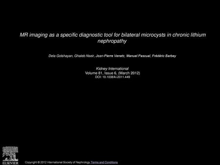 MR imaging as a specific diagnostic tool for bilateral microcysts in chronic lithium nephropathy  Dela Golshayan, Ghaleb Nseir, Jean-Pierre Venetz, Manuel.